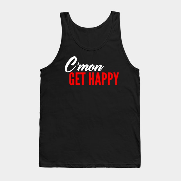 C'mon Get Happy Tank Top by oskibunde